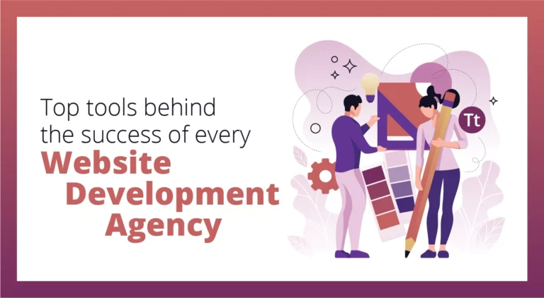 Top tools behind the success of every website development agency
