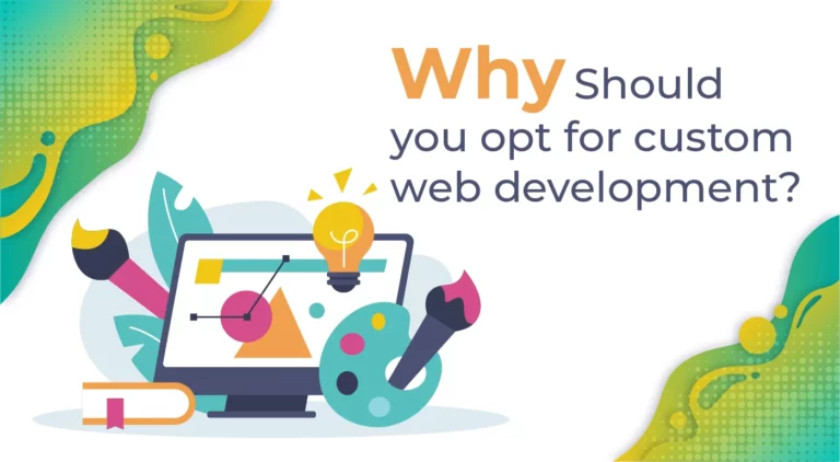 Why Should you opt for custom web development?