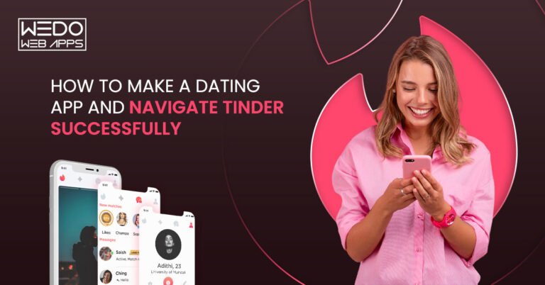 World of Online Dating: How to Make a Dating App and Navigate Tinder Successfully