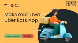 ALL YOU NEED TO KNOW BEFORE MAKING YOUR OWN UBER EATS APP