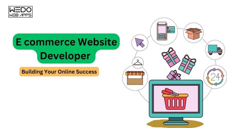 The Role of E commerce Website Developer in Building Your Online Success